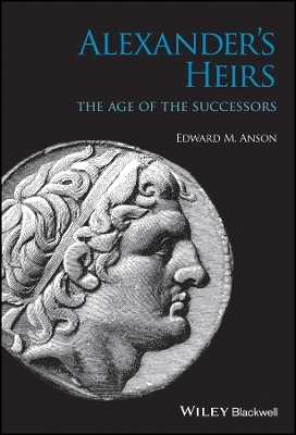 Alexander&prime;s Heirs &ndash; The Age of the Successors - EM Anson