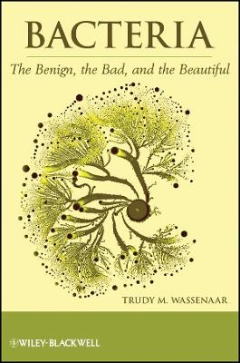 Bacteria &ndash; The Benign, The Bad and The Beautiful - TM Wassenaar