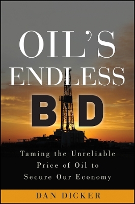 Oil′s Endless Bid – Taming the Unreliable Price of Energy to Secure Our Economy