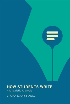 How Students Write - Laura Louise Aull