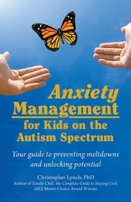 Anxiety Management for Kids on the Autism Spectrum - Christopher Lynch