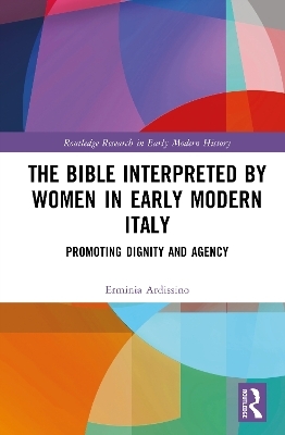 The Bible Interpreted by Women in Early Modern Italy - Erminia Ardissino