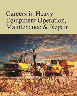 Careers in Heavy Equipment Operation, Maintenance & Repair -  Salem Press