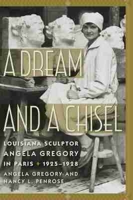 A Dream and a Chisel - Angela Gregory, Nancy L. Penrose