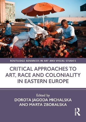 Critical Approaches to Art, Race and Coloniality in Eastern Europe