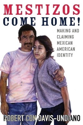 Mestizos Come Home! - Robert Con Davis-Undiano