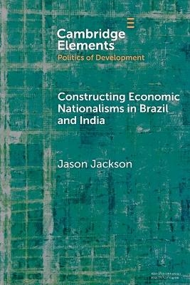 Constructing Economic Nationalisms in Brazil and India - Jason Jackson