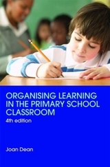 Organising Learning in the Primary School Classroom - Dean, Joan