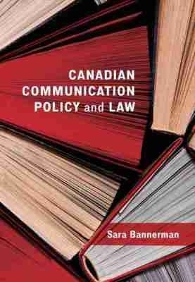 Canadian Communication Policy and Law - Sara Bannerman