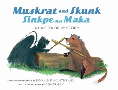 Muskrat and Skunk / Sinkpe Na Maka - Donald F. Montileaux