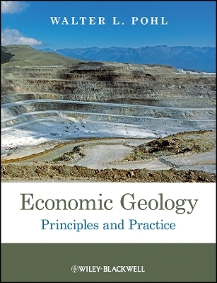 Economic Geology &ndash; Principles and Practice - Walter L. Pohl