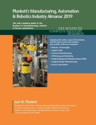 Plunkett's Manufacturing, Automation & Robotics Industry Almanac 2019 - Jack W. Plunkett