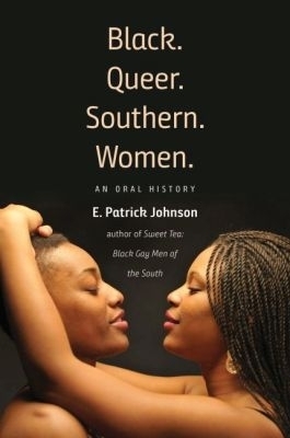 Black. Queer. Southern. Women. - E. Patrick Johnson
