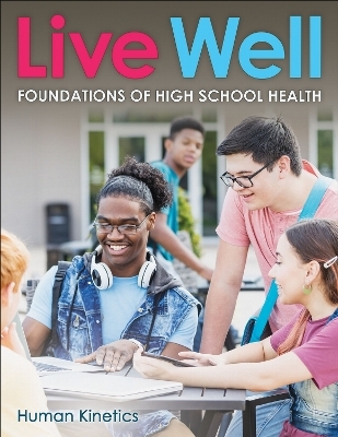 Live Well Foundations of High School Health - Karen E. McConnell, Terri D. Farrar, Charles B. Corbin