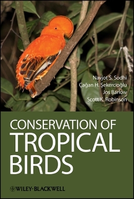 Conservation of Tropical Birds - Navjot S. Sodhi, Cagan H. Sekercioglu, Jos Barlow, Scott K. Robinson