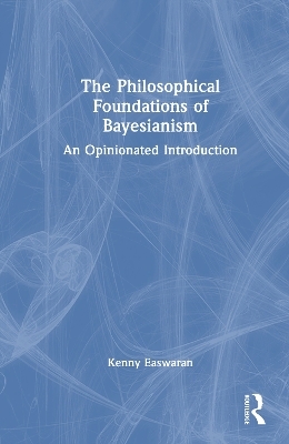 The Philosophical Foundations of Bayesianism - Kenny Easwaran