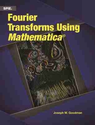 Fourier Transforms Using Mathematica - Joseph W. Goodman