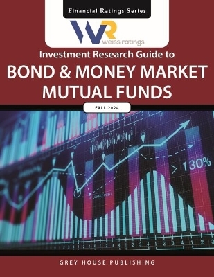 Weiss Ratings Investment Research Guide to Bond & Money Market Mutual Funds, Fall 2024 - 