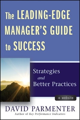 The Leading&ndash;Edge Manager&prime;s Guide to Success &ndash; Strategies and Better Practices - D Parmenter