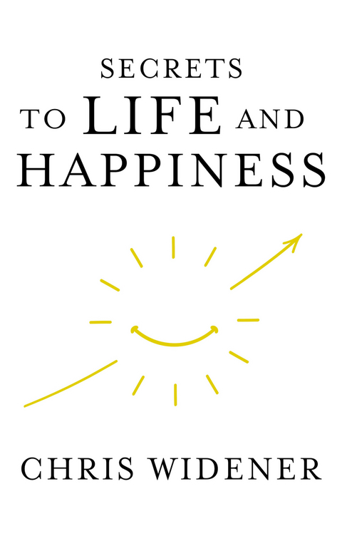 Secrets to Life and Happiness -  Chris Widener
