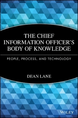 The Chief Information Officer′s Body of Knowledge: People, Process, and Technology