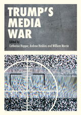 Trump&rsquo;s Media War - 