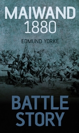 Battle Story: Maiwand 1880 - Edmund Yorke