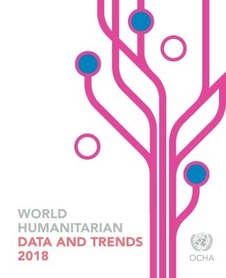 World Humanitarian Data and Trends 2018 -  United Nations Office for the Coordination of Humanitarian Affairs