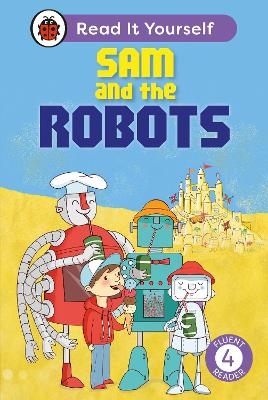 Sam and the Robots: Read It Yourself - Level 4 Fluent Reader -  Ladybird, Mandy Ross