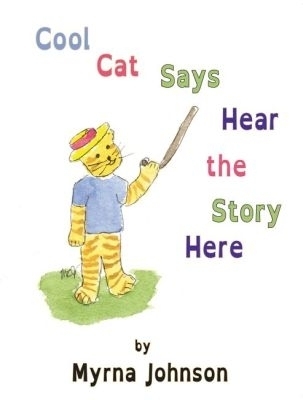 Cool Cat Says Hear the Story Here - Myrna Johnson