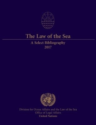 The Law of the Sea: a Select Bibliography 2017 -  United Nations Office of Legal Affairs