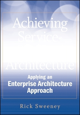 Achieving Service&ndash;Oriented Architecture &ndash; Applying an Enterprise Architecture Approach +Website - R Sweeney