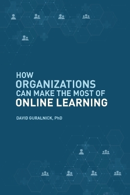 How Organizations Can Make the Most of Online Learning - David Guralnick
