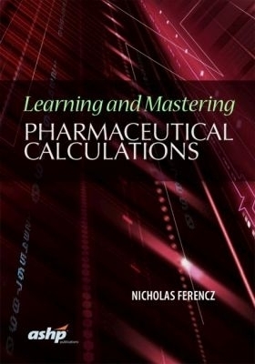 Learning and Mastering Pharmaceutical Calculations