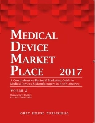 Medical Device Market Place 2 Volume Set, 2017 -  Grey House Publishing
