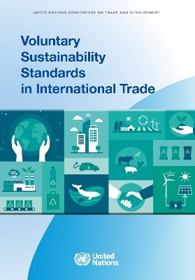 Voluntary sustainability standards in international trade -  United Nations Conference on Trade and Development: Division on Investment and Enterprise