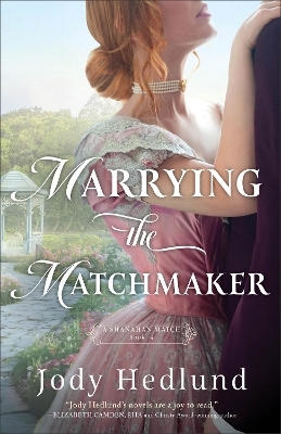 Marrying the Matchmaker - Jody Hedlund