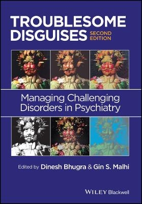 Troublesome Disguises &ndash; Managing Challenging Disorders in Psychiatry 2e - D Bhugra