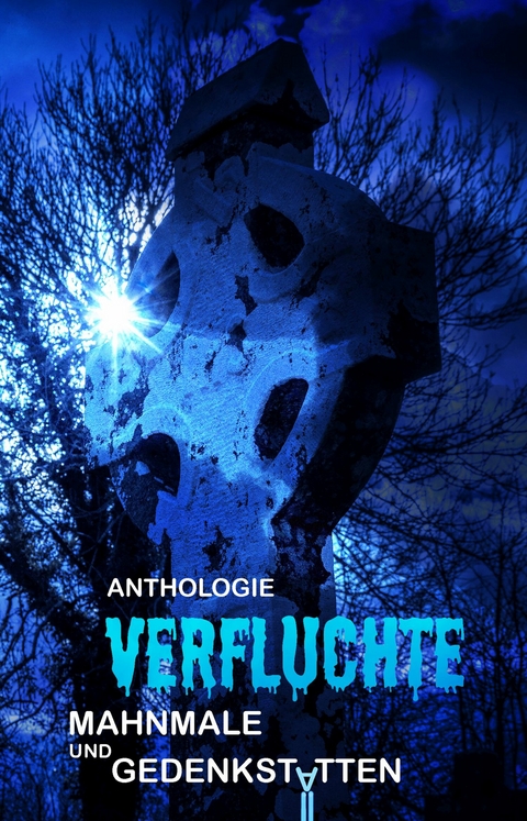 Verfluchte Mahnmale und Gedenkst&auml;tten - Roland M&ouml;rchen, Nicola H&ouml;lderle, Andreas D&ouml;rr, Mark Christjani, Nele Sickel, Eugene Hatwas, Oliver Henzler, Dennis Kohl, Michael Rapp, Tanja Mandelt, Oliver Borchers, Gabriel Maier, Nora Olsen, Bernhard Finger, Bettina Ickelsheimer-F&ouml;rster