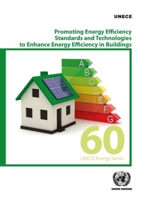 Promoting Energy Efficiency Standards and Technologies to Enhance Energy Efficiency in Buildings -  United Nations Economic Commission for Europe