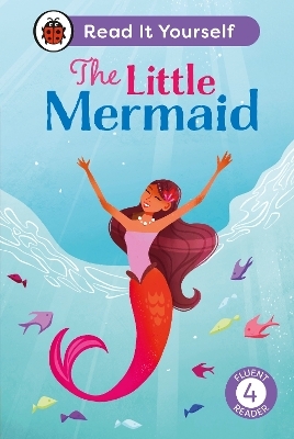 The Little Mermaid: Read It Yourself - Level 4 Fluent Reader -  Ladybird