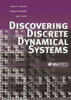 Discovering Discrete Dynamical Systems - Aimee Johnson, Kathleen Madden, Ayse Sahin