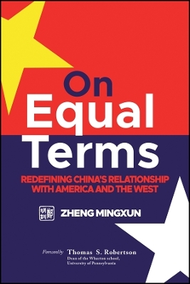 On Equal Terms &ndash; Redefining China&prime;s Relationship With America And The West - M Zheng