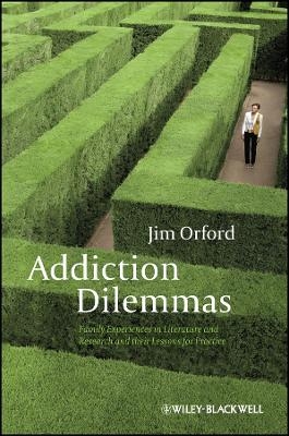 Addiction Dilemmas &ndash; Family Experiences for Literature and Research and their Lessons for Practice - J Orford