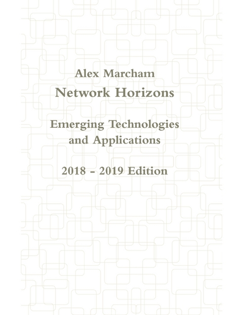 Network Horizons Emerging Technologies and Applications 2018 - 2019 Edition -  Alex Marcham