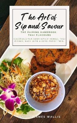 The Art of Sip and Savour. The Pairing Handbook: Thai Flavours