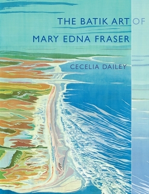 The Batik Art of Mary Edna Fraser - Cecelia Dailey