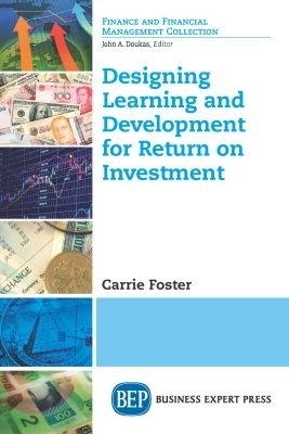 Designing Learning and Development for Return on Investment - Carrie Foster