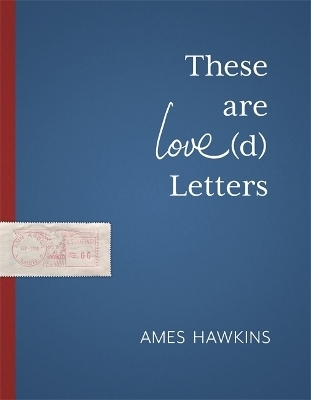 These Are Love(d) Letters - Ames Hawkins