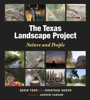 The Texas Landscape Project Nature and People - David Todd, Jonathan Ogren